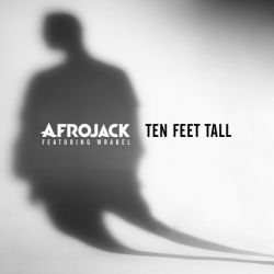 Albumart Ten Feet Tall from Afrojack & Wrabel.