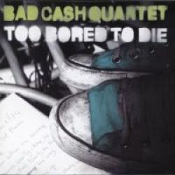 Albumart Too Bored to Die from Bad Cash Quartet.